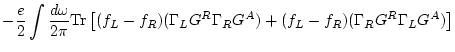 $\displaystyle -\frac{e}{2} \int \frac{d\omega }{2\pi} {\rm Tr} \left[
(f_L-f_R) (\Gamma _L G^R \Gamma _R G^A ) + (f_L-f_R)(\Gamma _R G^R \Gamma _L G^A) \right]$