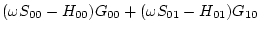 $\displaystyle (\omega S_{00}-H_{00} )G_{00} + (\omega S_{01}-H_{01}) G_{10}$