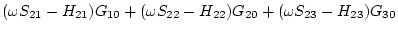 $\displaystyle (\omega S_{21}-H_{21}) G_{10} + (\omega S_{22} -H_{22}) G_{20} +(\omega S_{23} -H_{23}) G_{30}$