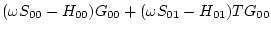 $\displaystyle (\omega S_{00} -H_{00}) G_{00} +( \omega S_{01} -H_{01} ) T G_{00}$