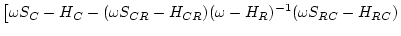 $\displaystyle \left[ \omega S_C -H_{C}
- (\omega S_{CR}-H_{CR}) (\omega -H_{R})^{-1}(\omega S_{RC}- H_{RC} )\right.$