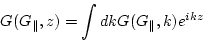 \begin{displaymath}
G(G_\parallel ,z) = \int dk G(G_\parallel ,k) e^{ikz}
\end{displaymath}