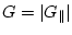 $G=\vert G_\parallel \vert$