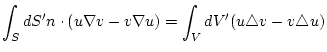 $\displaystyle \int_S dS' n \cdot (u \nabla v - v\nabla u ) =
\int_V dV' (u \triangle v - v \triangle u )$