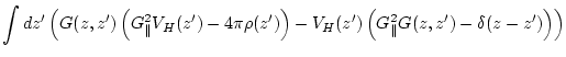 $\displaystyle \int dz' \left( G(z,z') \left( G_\parallel ^2 V_H(z') - 4\pi \rho...
...ight)
- V_{H}(z') \left( G_\parallel ^2 G(z,z') - \delta (z-z') \right)
\right)$