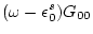 $\displaystyle (\omega -\epsilon _0^s) G_{00}$