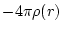 $\displaystyle -4 \pi \rho(r )$