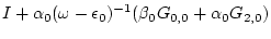 $\displaystyle I + \alpha _0(\omega -\epsilon _0)^{-1} ( \beta _0 G_{0,0} + \alpha _0 G_{2,0} )$