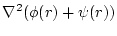 $\displaystyle \nabla^2 ( \phi(r) + \psi(r) )$