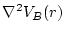 $\displaystyle \nabla^2 V_B(r)$