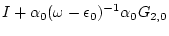 $\displaystyle I +
\alpha _0(\omega -\epsilon _0)^{-1} \alpha _0 G_{2,0}$