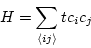 \begin{displaymath}
H = \sum_{\langle ij \rangle } t c_i c_j
\end{displaymath}