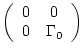 $\displaystyle \left( \begin{array}{cc} 0 & 0 \\
0 & \Gamma_0 \end{array} \right)$