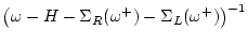 $\displaystyle \left( \omega - H - \Sigma_R(\omega ^+) - \Sigma_L(\omega ^+) \right)^{-1}$