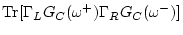 $\displaystyle {\rm Tr}[ \Gamma_L G_C(\omega ^+) \Gamma_R G_C(\omega ^-) ]$