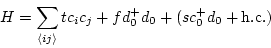 \begin{displaymath}
H = \sum_{\langle ij \rangle } t c_i c_j + f d^+_0 d_0 +
( s c^+_0 d_0 + {\rm h.c.} )
\end{displaymath}