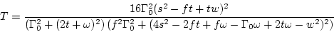 \begin{displaymath}
T= \frac{16 \Gamma _0^2 (s^2-ft+tw)^2}
{ \left( \Gamma _0^...
... -2 ft + f\omega -\Gamma _0\omega +2t \omega -w^2)^2 \right)
}
\end{displaymath}