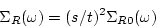 \begin{displaymath}
\Sigma_R(\omega ) = (s/t)^2 \Sigma_{R0}(\omega )
\end{displaymath}