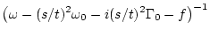 $\displaystyle \left( \omega - (s/t)^2\omega _0 - i(s/t)^2\Gamma _0 -f \right)^{-1}$