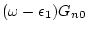 $\displaystyle (\omega - \epsilon _1 ) G_{n0}$