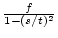 \( \frac{f}{1-(s/t)^2} \)