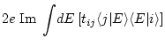 $\displaystyle 2e \; {\rm Im} \; \int\! dE \left[ t_{i j} \langle j \vert E \rangle \langle E\vert i\rangle \right]$