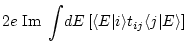 $\displaystyle 2e \; {\rm Im} \; \int\! dE \left[ \langle E\vert i\rangle t_{i j} \langle j\vert E \rangle \right]$