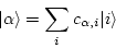 \begin{displaymath}
\vert \alpha \rangle = \sum_i c_{\alpha, i} \vert i\rangle
\end{displaymath}