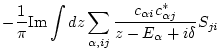 $\displaystyle -\frac{1}{\pi} {\rm Im} \int dz \sum_{\alpha,ij}
\frac{c_{\alpha i} c_{\alpha j}^* }{z-E_\alpha+i\delta} S_{ji}$