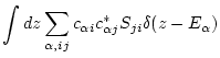 $\displaystyle \int dz \sum_{\alpha,ij} c_{\alpha i} c_{\alpha j}^* S_{ji} \delta( z-E_\alpha)$