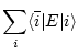 $\displaystyle \sum_i \langle \bar{i} \vert E \vert i \rangle$