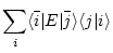 $\displaystyle \sum_i \langle \bar{i} \vert E \vert \bar{j} \rangle \langle j \vert i \rangle$