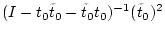 $\displaystyle (I- t_0 \tilde{t}_{0} - \tilde{t}_{0} t_0 )^{-1} (\tilde{t}_{0})^2$