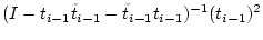 $\displaystyle (I- t_{i-1} \tilde{t}_{i-1} - \tilde{t}_{i-1} t_{i-1} )^{-1} (t_{i-1})^2$