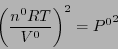 \begin{displaymath}
\left( \frac{n^0 RT}{V^0} \right)^2 = {P^0}^2
\end{displaymath}