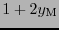 $1 + 2 \ensuremath{y_{\mathrm{M}}}$