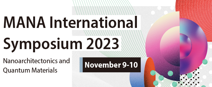 MANA International Symposium 2023. Nanoarchitectonics and Quantum Materials. November 9-10.