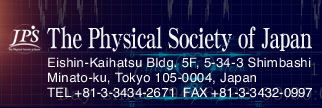 The Physical Society of Japan&#10;Eishin-Kaihatsu Bldg. 5F, 5-34-3 Shimbashi, Minato-ku, Tokyo 105-0004, JapanTEL +81-3-3434-2671  FAX +81-3-3432-0997
